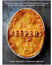 Cover art for Keepers: Two Home Cooks Share Their Tried-and-True Weeknight Recipes and the Secrets to Happiness in the Kitchen: A Cookbook