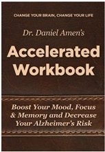 Cover art for Change Your Brain, Change Your Life Accelerated Workbook: Boost Your Mood, Focus and Memory and Decrease Your Alzheimer's Risk