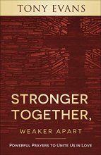 Cover art for Stronger Together, Weaker Apart: Powerful Prayers to Unite Us in Love