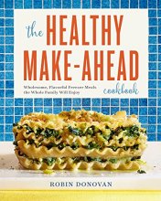 Cover art for The Healthy Make-Ahead Cookbook: Wholesome, Flavorful Freezer Meals the Whole Family Will Enjoy