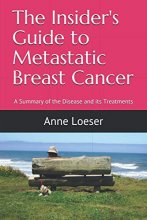 Cover art for The Insider's Guide to Metastatic Breast Cancer: A Summary of the Disease and its Treatments