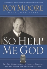 Cover art for So Help Me God: The Ten Commandments, Judicial Tyranny, and the Battle for Religious Freedom