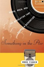 Cover art for Something in the Air: Radio, Rock, and the Revolution That Shaped a Generation