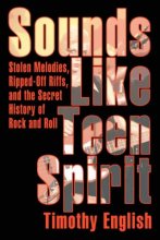 Cover art for Sounds Like Teen Spirit: Stolen Melodies, Ripped-Off Riffs, and the Secret History of Rock and Roll