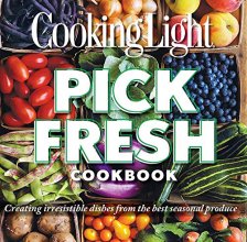 Cover art for Cooking Light Pick Fresh Cookbook: Creating irresistible dishes from the best seasonal produce
