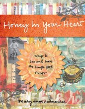 Cover art for Honey in Your Heart: Ways to See and Savor the Simple Good Things (For Fans of 52 Lists for Happiness)