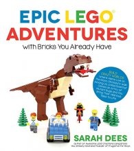 Cover art for Epic LEGO Adventures with Bricks You Already Have: Build Crazy Worlds Where Aliens Live on the Moon, Dinosaurs Walk Among Us, Scientists Battle Mutant Bugs and You Bring Their Hilarious Tales to Life