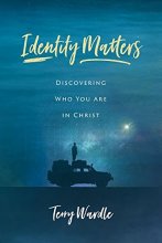 Cover art for Identity Matters: Discovering Who You Are in Christ