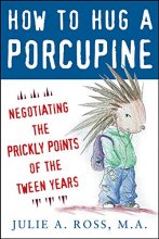 Cover art for How to Hug a Porcupine: Negotiating the Prickly Points of the Tween Years
