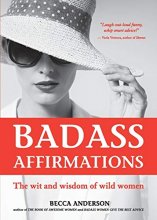 Cover art for Badass Affirmations: The Wit and Wisdom of Wild Women (Inspirational Quotes and Daily Affirmations for Women)