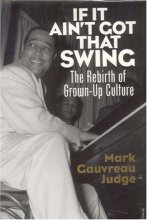 Cover art for If It Ain't Got That Swing: The Rebirth of Grown-Up Culture