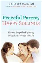 Cover art for Peaceful Parent, Happy Siblings: How to Stop the Fighting and Raise Friends for Life (The Peaceful Parent Series)