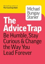 Cover art for The Advice Trap: Be Humble, Stay Curious & Change the Way You Lead Forever