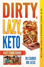 Cover art for DIRTY, LAZY, KETO Fast Food Guide: 10 Carbs or Less: Ketogenic Diet, Low Carb Choices for Beginners - Wanting Weight Loss Without Owning An Instant Pot or Keto Cookbook