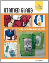 Cover art for The Weekend Crafter: Stained Glass: 20 Great Weekend Projects