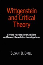Cover art for Wittgenstein & Critical Theory: Beyond Postmodern Criticism and Toward Descriptive Investigations