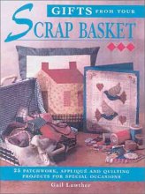 Cover art for Gifts From Your Scrap Basket: 25 Patchwork, Applique and Quilting Projects for Special