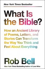 Cover art for What Is the Bible?: How an Ancient Library of Poems, Letters, and Stories Can Transform the Way You Think and Feel About Everything