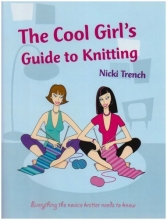 Cover art for The Cool Girls Guide to Knitting: Everything the Novice Knitter Needs to Know