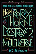 Cover art for How Rory Thorne Destroyed the Multiverse: Book One of the Thorne Chronicles