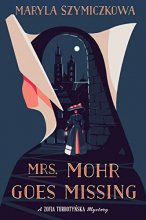 Cover art for Mrs. Mohr Goes Missing (A Zofia Turbotynska Mystery)