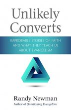 Cover art for Unlikely Converts: Improbable Stories of Faith and What They Teach Us About Evangelism