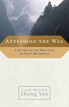 Cover art for Attaining the Way: A Guide to the Practice of Chan Buddhism
