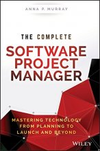 Cover art for The Complete Software Project Manager: Mastering Technology from Planning to Launch and Beyond (Wiley CIO)