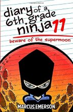 Cover art for Diary of a 6th Grade Ninja 11: Beware of the Supermoon (Volume 11)