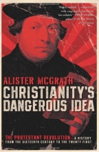 Cover art for Christianity's Dangerous Idea: The Protestant Revolution--A History from the Sixteenth Century to the Twenty-First