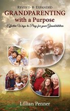 Cover art for Grandparenting with a Purpose: Effective Ways to Pray for Your Grandchildren - Revised & Expanded