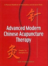 Cover art for Advanced Modern Chinese Acupuncture Therapy (A Practical Handbook for Intermediate and Advanced Study) by Ganglin Yin, Zhenghua Liu (1999) Hardcover