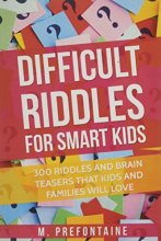 Cover art for Difficult Riddles For Smart Kids: 300 Difficult Riddles And Brain Teasers Families Will Love (Books for Smart Kids)