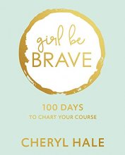 Cover art for Girl Be Brave: 100 Days to Chart Your Course