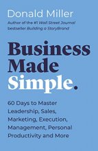 Cover art for Business Made Simple: 60 Days to Master Leadership, Sales, Marketing, Execution and More