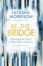 Cover art for Be the Bridge: Pursuing God's Heart for Racial Reconciliation