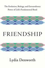 Cover art for Friendship: The Evolution, Biology, and Extraordinary Power of Life's Fundamental Bond