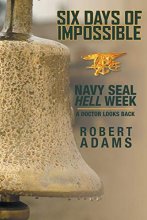 Cover art for Six Days of Impossible: Navy SEAL Hell Week - A Doctor Looks Back