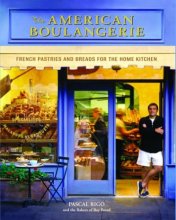 Cover art for The American Boulangerie: Authentic French Pastries and Breads for the Home Kitchen
