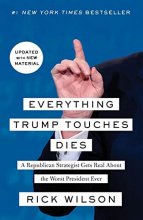 Cover art for Everything Trump Touches Dies: A Republican Strategist Gets Real About the Worst President Ever