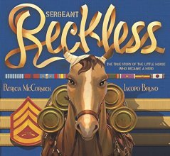 Cover art for Sergeant Reckless: The True Story of the Little Horse Who Became a Hero