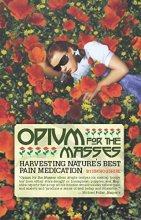 Cover art for Opium for the Masses: Harvesting Nature's Best Pain Medication