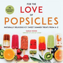 Cover art for For the Love of Popsicles: Naturally Delicious Icy Sweet Summer Treats from A–Z