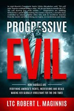 Cover art for Progressive Evil: How Radicals Are Redefining America's Rights, Institutions, and Ideals, Making Her Globally Irrelevant for the End Times