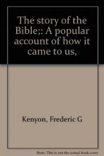Cover art for The story of the Bible;: A popular account of how it came to us,