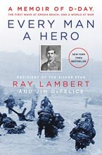 Cover art for Every Man a Hero: A Memoir of D-Day, the First Wave at Omaha Beach, and a World at War