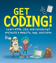 Cover art for Get Coding!: Learn HTML, CSS & JavaScript & Build a Website, App & Game