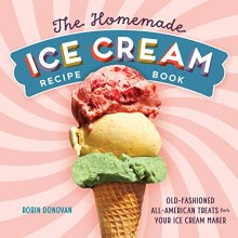 Cover art for The Homemade Ice Cream Recipe Book: Old-Fashioned All-American Treats for Your Ice Cream Maker