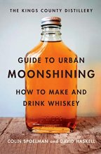 Cover art for Kings County Distillery Guide to Urban Moonshining