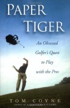 Cover art for Paper Tiger: An Obsessed Golfer's Quest to Play with the Pros